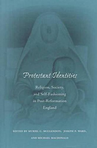 Cover image for Protestant Identities: Religion, Society, and Self-Fashioning in Post-Reformation England