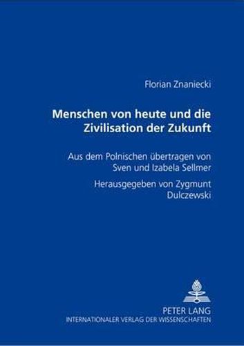Cover image for Menschen Von Heute Und Die Zivilisation Der Zukunft: Aus Dem Polnischen Uebertragen Von Sven Und Izabela Sellmer- Herausgegeben Von Zygmunt Dulczewski