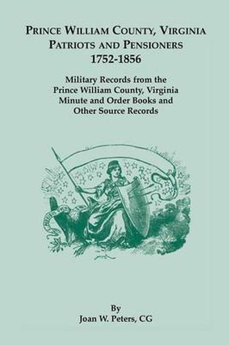 Cover image for Prince William County, Virginia Patriots and Pensioners, 1752-1856. Military Records from the Prince William County, Virginia Minute and Order Books a