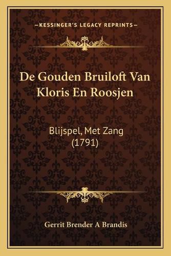 Cover image for de Gouden Bruiloft Van Kloris En Roosjen: Blijspel, Met Zang (1791)