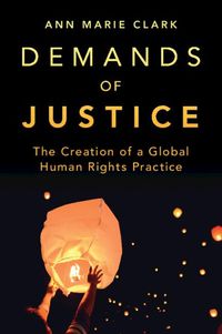 Cover image for Demands of Justice: The Creation of a Global Human Rights Practice