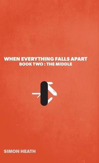 Cover image for When Everything Falls Apart: Book Two: The Middle