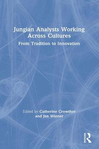 Cover image for Jungian Analysts Working Across Cultures: From Tradition to Innovation