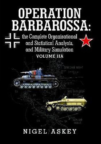 Cover image for Operation Barbarossa: the Complete Organisational and Statistical Analysis, and Military Simulation Volume IIA