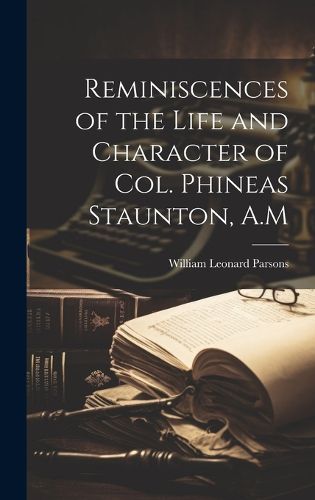Cover image for Reminiscences of the Life and Character of Col. Phineas Staunton, A.M
