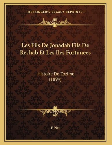 Cover image for Les Fils de Jonadab Fils de Rechab Et Les Iles Fortunees: Histoire de Zozime (1899)