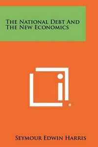 Cover image for The National Debt and the New Economics