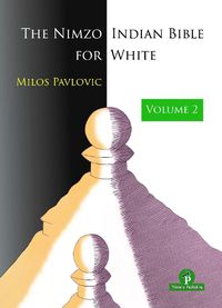 Cover image for The Nimzo-Indian Bible for White - Volume 2