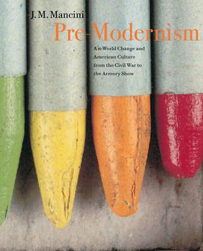 Cover image for Pre-Modernism: Art-World Change and American Culture from the Civil War to the Armory Show