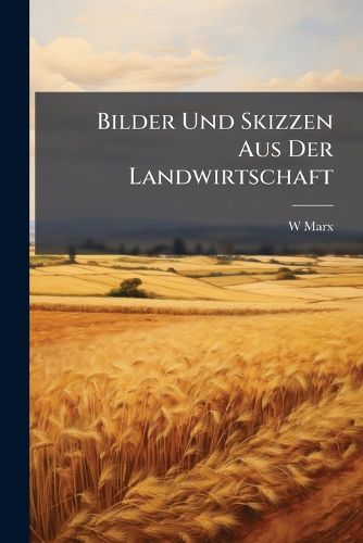 Cover image for Bilder Und Skizzen Aus Der Landwirtschaft