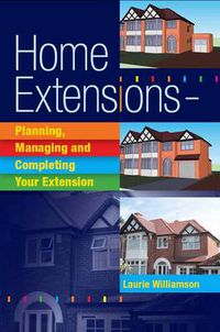 Cover image for Home Extensions: Planning, Managing and Completing Your Extension
