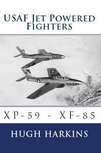 Cover image for USAF Jet Powered Fighters: Xp-59 - Xf-85