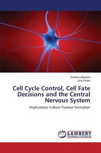 Cover image for Cell Cycle Control, Cell Fate Decisions and the Central Nervous System