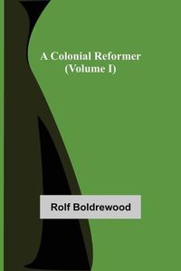 Cover image for A Colonial Reformer (Volume I)