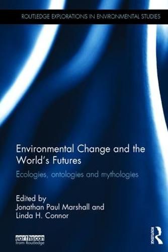 Cover image for Environmental Change and the World's Futures: Ecologies, ontologies and mythologies