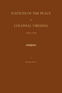 Cover image for Justices of the Peace of Colonial Virginia 1757-1775