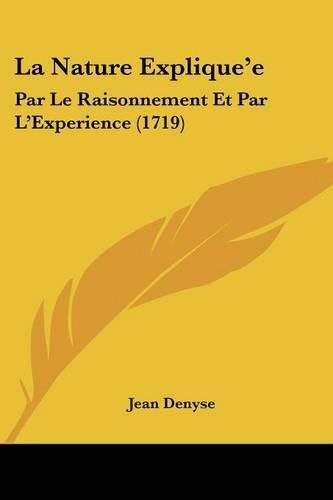 La Nature Explique'e: Par Le Raisonnement Et Par L'Experience (1719)