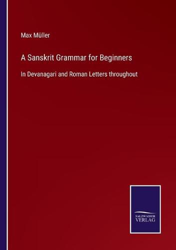 A Sanskrit Grammar for Beginners: In Devanagari and Roman Letters throughout