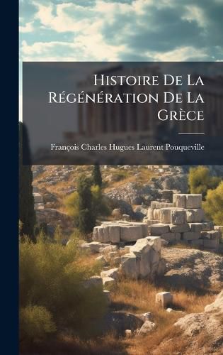 Cover image for Histoire De La RA(c)gA(c)nA(c)ration De La Grece