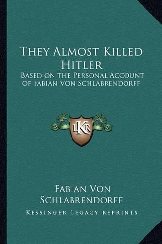 Cover image for They Almost Killed Hitler: Based on the Personal Account of Fabian Von Schlabrendorff