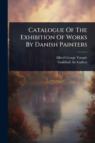 Cover image for Catalogue Of The Exhibition Of Works By Danish Painters