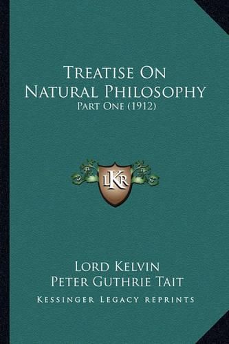 Treatise on Natural Philosophy Treatise on Natural Philosophy: Part One (1912) Part One (1912)