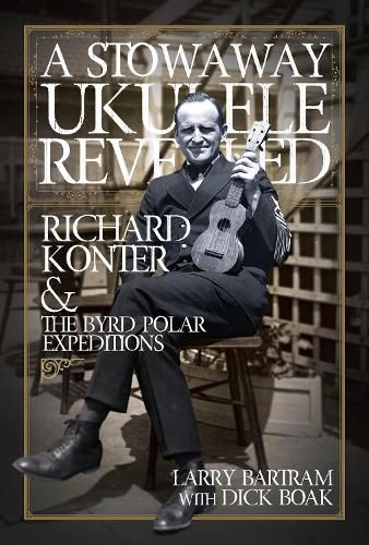 Cover image for A Stowaway Ukulele Revealed: Richard Konter & The Byrd Polar Expeditions