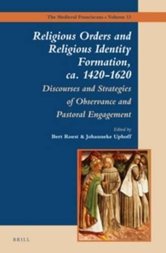 Cover image for Religious Orders and Religious Identity Formation, ca. 1420-1620: Discourses and Strategies of Observance and Pastoral Engagement