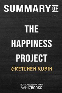 Cover image for Summary of The Happiness Project: Or, Why I Spent a Year Trying to Sing in the: Trivia/ Quiz for Fans