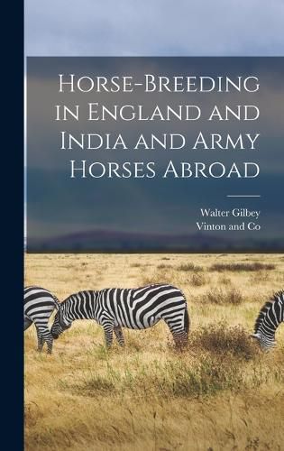 Cover image for Horse-Breeding in England and India and Army Horses Abroad