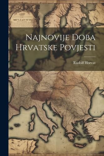 Cover image for Najnovije Doba Hrvatske Povjesti