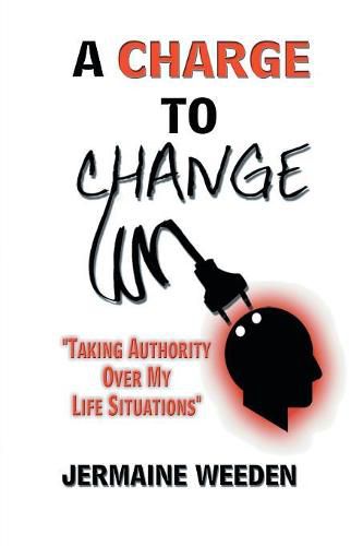 Cover image for A Charge to Change: Taking Authority over My Life Situations