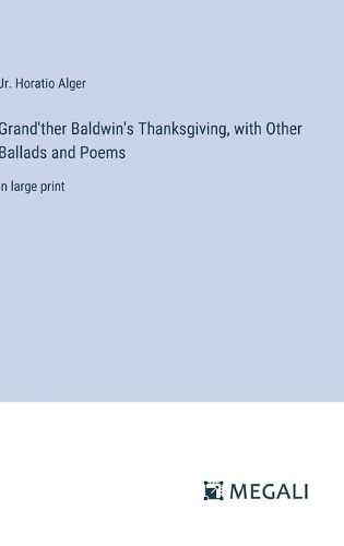 Cover image for Grand'ther Baldwin's Thanksgiving, with Other Ballads and Poems