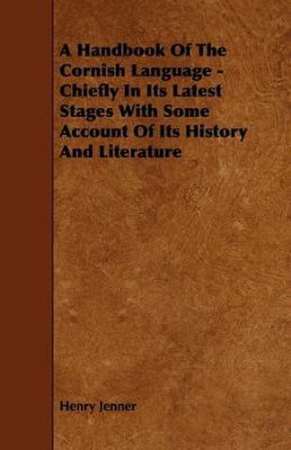Cover image for A Handbook Of The Cornish Language - Chiefly In Its Latest Stages With Some Account Of Its History And Literature