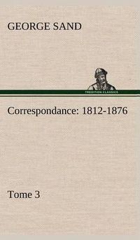 Cover image for Correspondance, 1812-1876 - Tome 3