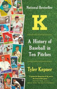 Cover image for K: A History of Baseball in Ten Pitches