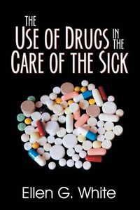 Cover image for The Use of Drugs in the Care of the Sick