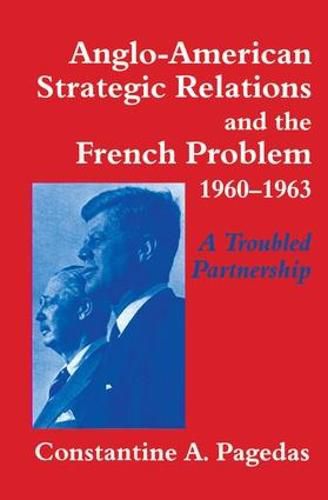 Cover image for Anglo-American Strategic Relations and the French Problem, 1960-1963: A Troubled Partnership