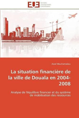 Cover image for La Situation Financi Re de La Ville de Douala En 2004-2008