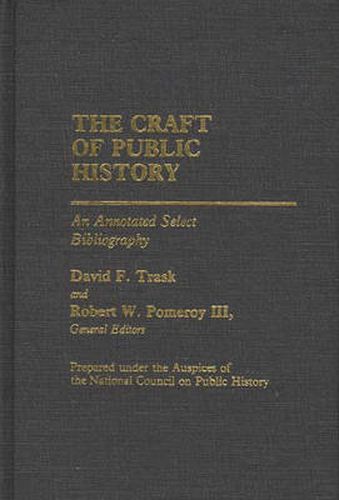 Cover image for The Craft of Public History: An Annotated Select Bibliography