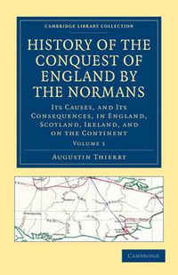 Cover image for History of the Conquest of England by the Normans: Its Causes, and Its Consequences, in England, Scotland, Ireland, and on the Continent