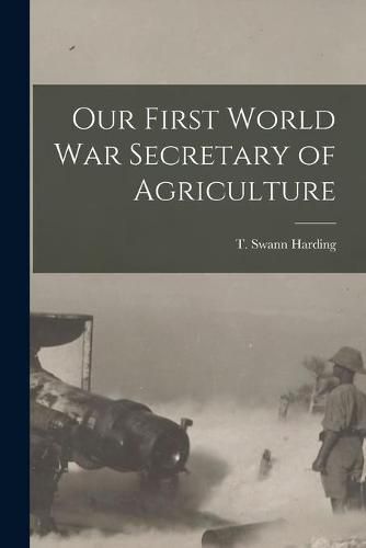 Cover image for Our First World War Secretary of Agriculture