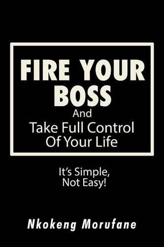 Cover image for Fire Your Boss: And Take Full Control of Your Life: It's Simple, Not Easy