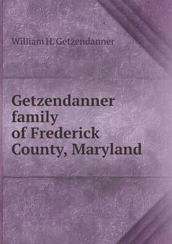 Cover image for Getzendanner family of Frederick County, Maryland