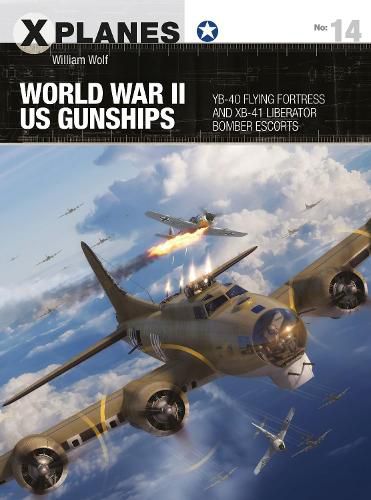 World War II US Gunships: YB-40 Flying Fortress and XB-41 Liberator Bomber Escorts