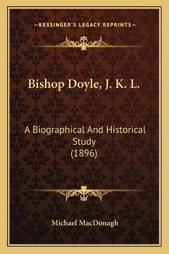 Bishop Doyle, J. K. L.: A Biographical and Historical Study (1896)