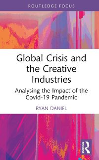 Cover image for Global Crisis and the Creative Industries
