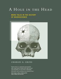 Cover image for A Hole in the Head: More Tales in the History of Neuroscience