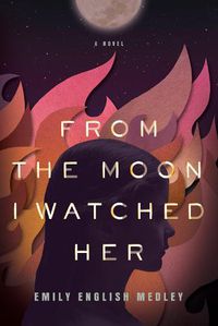 Cover image for From the Moon I Watched Her