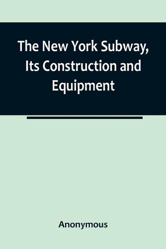 Cover image for The New York Subway, Its Construction and Equipment